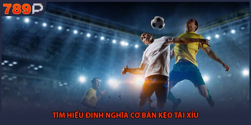 Kèo Tài Xỉu - Chi Tiết Bí Quyết Chinh Phục Mọi Trận Đấu 1 Tìm hiểu định nghĩa cơ bản kèo tài xỉu